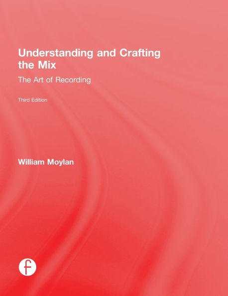 Understanding And Crafting The Mix: The Art Of Recording