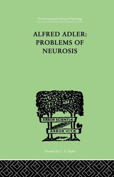 Alfred Adler: Problems Of Neurosis (The International Library Of Psychology)