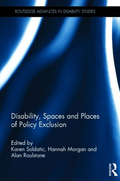 Disability, Spaces And Places Of Policy Exclusion (Routledge Advances In Disability Studies)