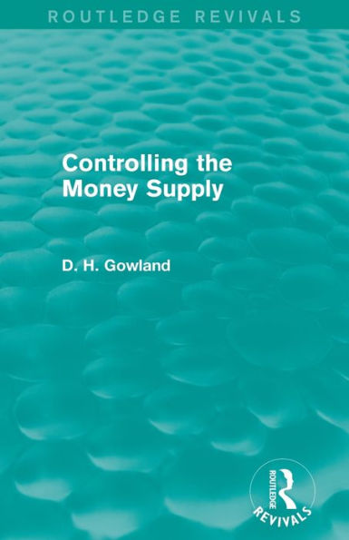 Controlling The Money Supply (Routledge Revivals)