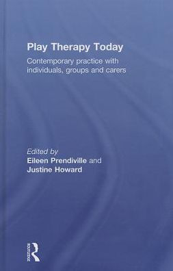 Play Therapy Today: Contemporary Practice With Individuals, Groups And Carers