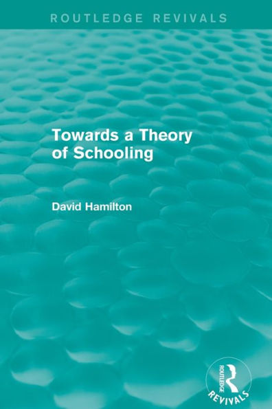 Towards A Theory Of Schooling (Routledge Revivals)