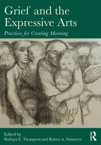 Grief And The Expressive Arts (Series In Death, Dying, And Bereavement)