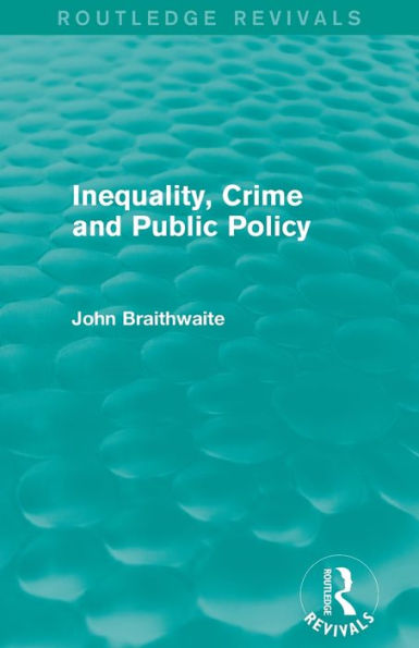 Inequality, Crime And Public Policy (Routledge Revivals)