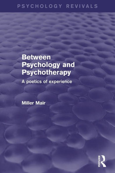 Between Psychology And Psychotherapy (Psychology Revivals): A Poetics Of Experience