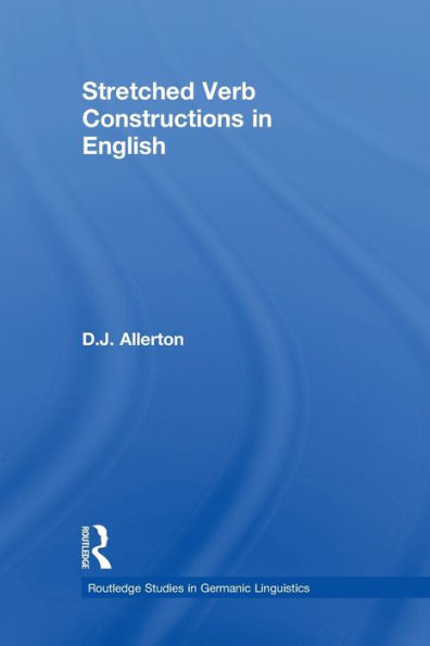 Stretched Verb Constructions In English (Routledge Studies In Germanic Linguistics)
