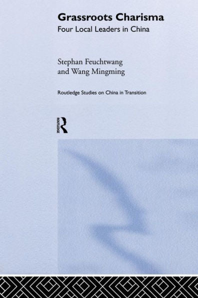 Grassroots Charisma (Routledge Studies On China In Transition)