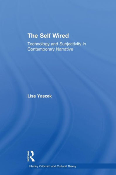 The Self Wired (Literary Criticism And Cultural Theory)