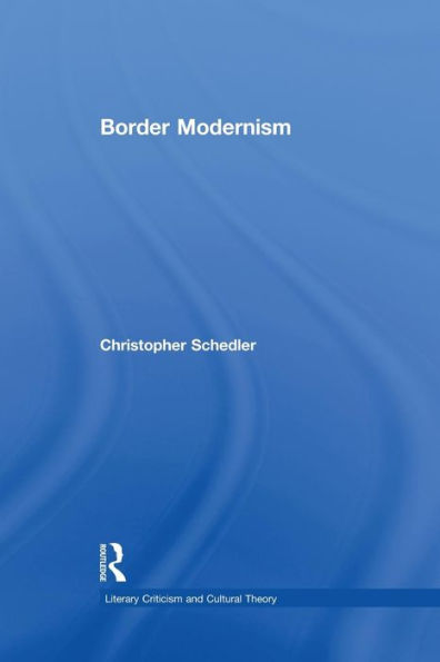 Border Modernism (Literary Criticism And Cultural Theory)