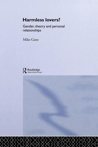 Harmless Lovers?: Gender, Theory And Personal Relationships