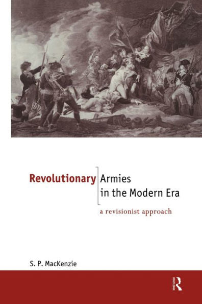 Revolutionary Armies In The Modern Era (The New International History)