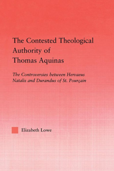 The Contested Theological Authority Of Thomas Aquinas (Studies In Medieval History And Culture)