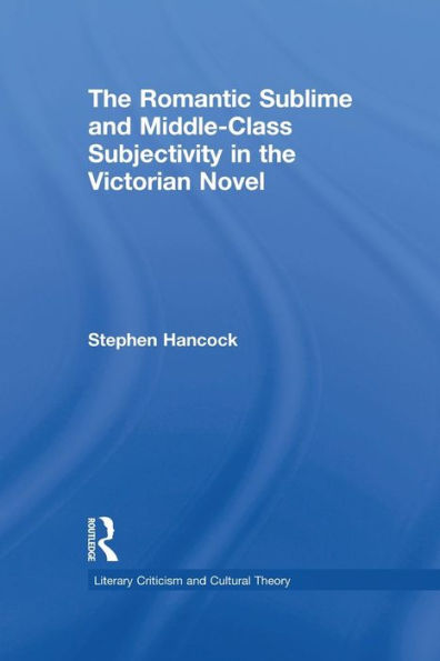 The Romantic Sublime And Middle-Class Subjectivity In The Victorian Novel (Literary Criticism And Cultural Theory)