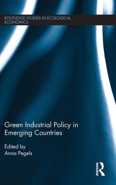 Green Industrial Policy In Emerging Countries (Routledge Studies In Ecological Economics)