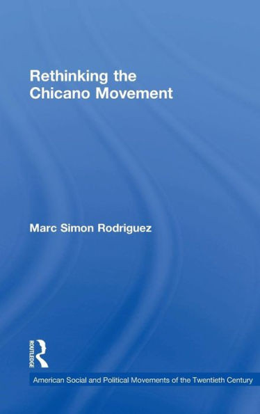 Rethinking The Chicano Movement (American Social And Political Movements Of The 20Th Century)