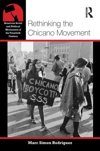Rethinking The Chicano Movement (American Social And Political Movements Of The 20Th Century)
