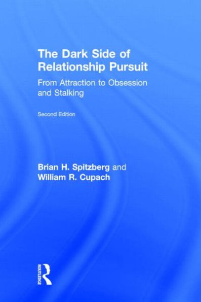 The Dark Side Of Relationship Pursuit: From Attraction To Obsession And Stalking