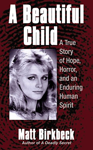 A Beautiful Child: A True Story Of Hope, Horror, And An Enduring Human Spirit