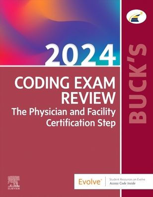 Buck'S Coding Exam Review 2024: The Physician And Facility Certification Step