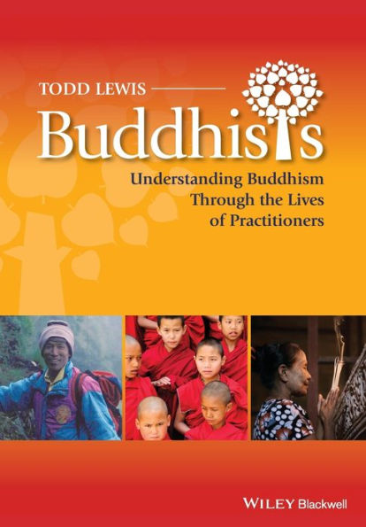 Buddhists: Understanding Buddhism Through The Lives Of Practitioners (Lived Religions)