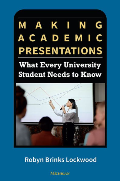 Making Academic Presentations: What Every University Student Needs To Know