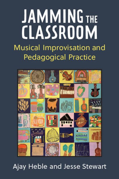 Jamming The Classroom: Musical Improvisation And Pedagogical Practice (Music And Social Justice)