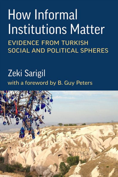 How Informal Institutions Matter: Evidence From Turkish Social And Political Spheres