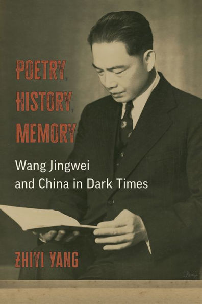 Poetry, History, Memory: Wang Jingwei And China In Dark Times
