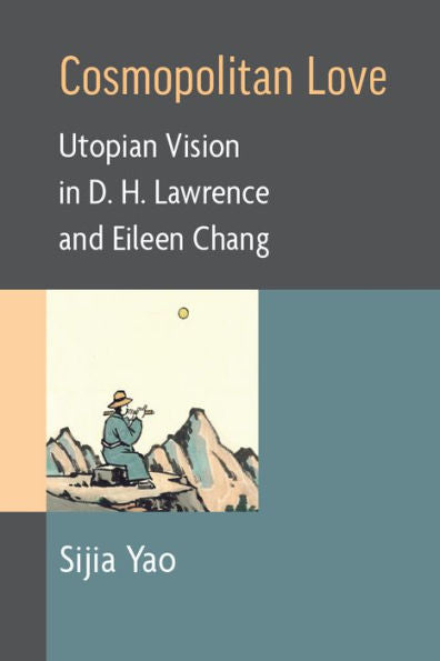 Cosmopolitan Love: Utopian Vision In D. H. Lawrence And Eileen Chang