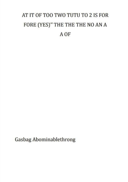 At It Of Too Two Tutu To 2 Is For Fore (Yes)8 The The The No An A A Of: Second Edition ("Soft, Strong And Thoroughly Absorbent Edition")