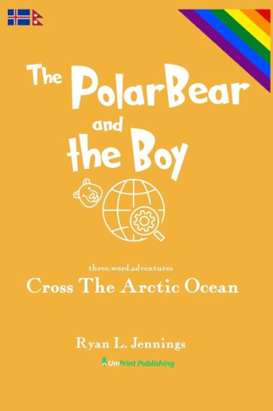 The Polar Bear And The Boy: Cross The Arctic Ocean (The Rainbow Travellers)