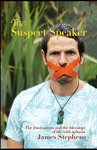 The Suspect Speaker: The Frustrations And The Blessings Of Life With Aphasia (The Suspect Speaker Series)