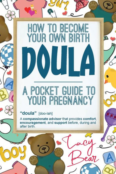 A Pocket Guide To Your Pregnancy: How To Become Your Own Birth Doula