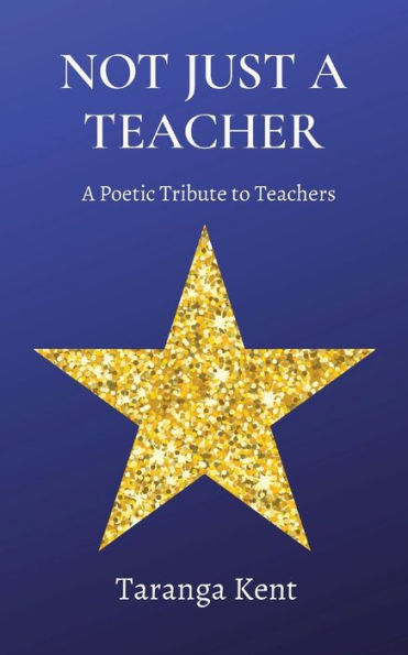 Not Just A Teacher: A Poetic Tribute To Teachers