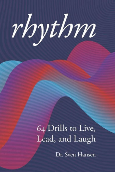 Rhythm: 64 Drills To Live, Lead And Laugh