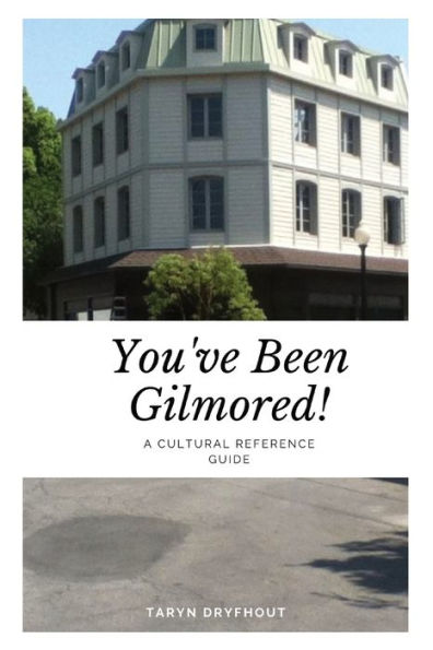 You'Ve Been Gilmored!: A Cultural Reference Guide