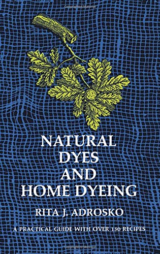 Natural Dyes And Home Dyeing (Dover Pictorial Archives)