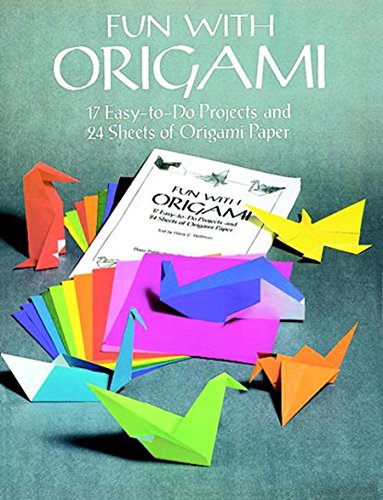 Fun With Origami: 17 Easy-To-Do Projects And 24 Sheets Of Origami Paper (Dover Origami Papercraft)