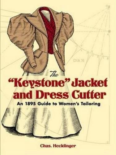 The "Keystone" Jacket And Dress Cutter: An 1895 Guide To Women's Tailoring (Dover Fashion And Costumes)