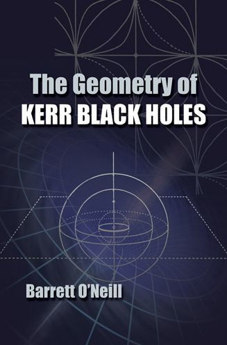 The Geometry Of Kerr Black Holes (Dover Books On Physics)