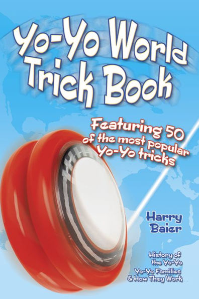 Yo-Yo World Trick Book: Featuring 50 Of The Most Popular Yo-Yo Tricks