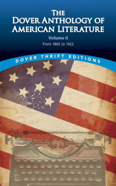 The Dover Anthology Of American Literature, Volume Ii: From 1865 To 1922 (Volume 2) (Dover Thrift Editions: Literary Collections)