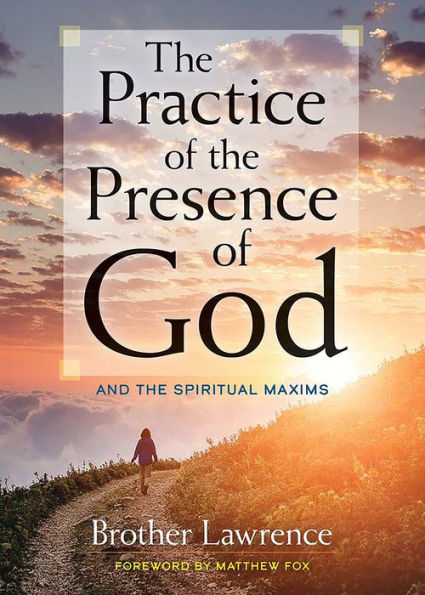 The Practice Of The Presence Of God: And The Spiritual Maxims