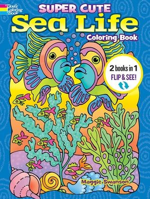 Super Cute Sea Life Coloring Book/Super Cute Sea Life Color by Number: 2 Books in 1/Flip and See! (Dover Sea Life Coloring Books)