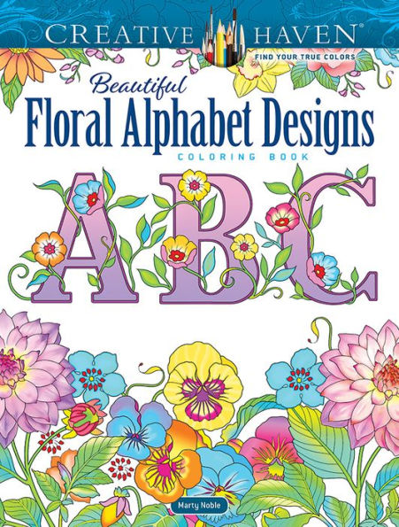 Creative Haven Beautiful Floral Alphabet Designs Coloring Book (Adult Coloring Books: Flowers & Plants)