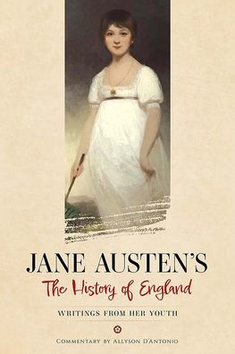 Jane Austen'S The History Of England: Writings From Her Youth