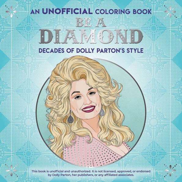 Be A Diamond: Decades Of Dolly Parton'S Style (An Unofficial Coloring Book) (Dover Adult Coloring Books)