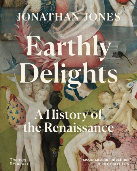 Earthly Delights: A History Of The Renaissance