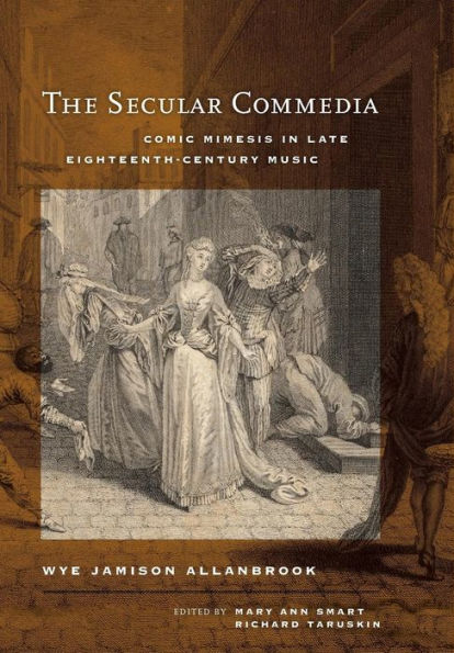 The Secular Commedia: Comic Mimesis In Late Eighteenth-Century Music (Volume 15) (Ernest Bloch Lectures)