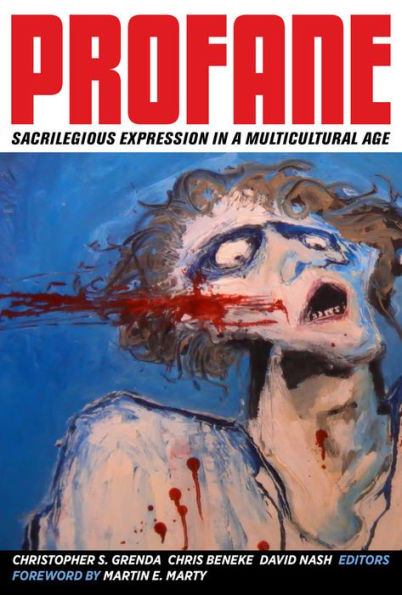Profane: Sacrilegious Expression In A Multicultural Age